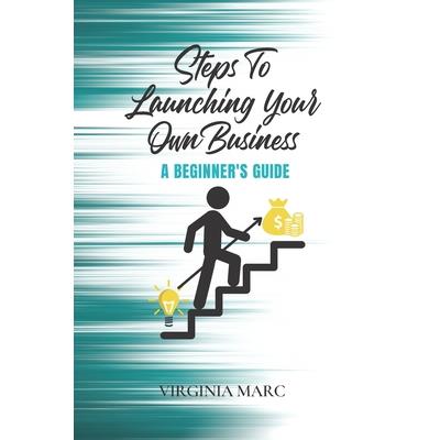 Steps to Launching Your Own Business