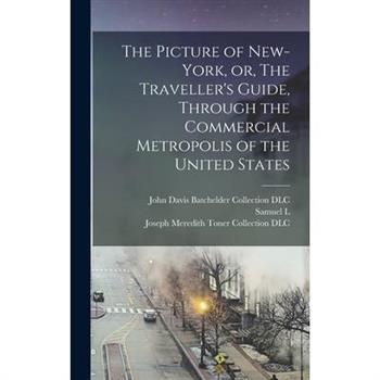 The Picture of New-York, or, The Traveller’s Guide, Through the Commercial Metropolis of the United States