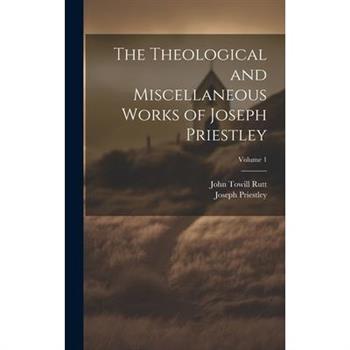 The Theological and Miscellaneous Works of Joseph Priestley; Volume 1