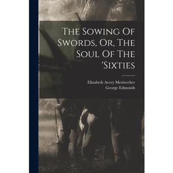 The Sowing Of Swords, Or, The Soul Of The 'sixties