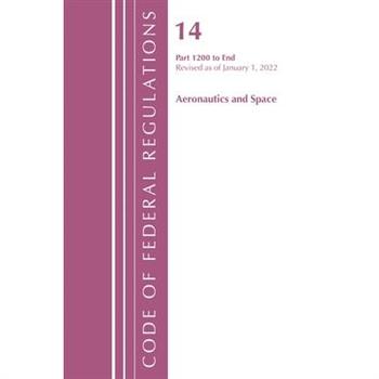 Code of Federal Regulations, Title 14 Aeronautics and Space 1200-End, Revised as of January 1, 2022