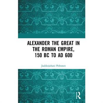 Alexander the Great in the Roman Empire, 150 BC to AD 600