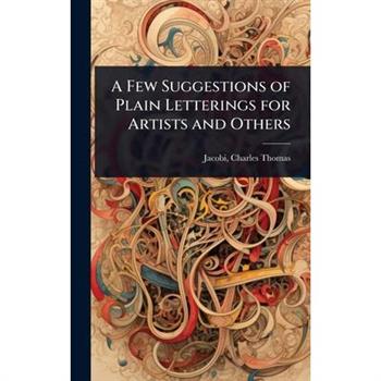 A Few Suggestions of Plain Letterings for Artists and Others