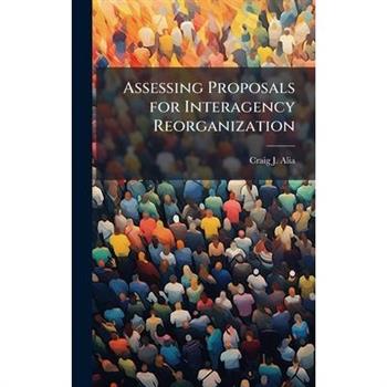 Assessing Proposals for Interagency Reorganization