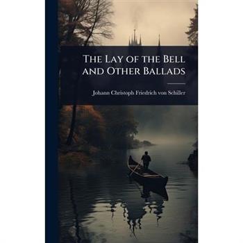 The Lay of the Bell and Other Ballads