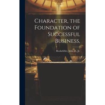 Character, the Foundation of Successful Business,