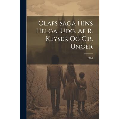 Olafs Saga Hins Helga, Udg. Af R. Keyser Og C.r. Unger