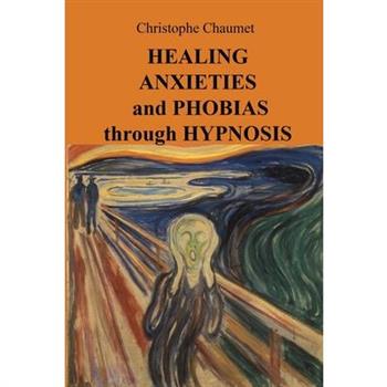 Healing Anxieties and Phobias through Hypnosis