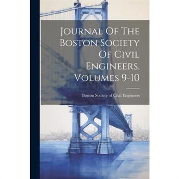 Journal Of The Boston Society Of Civil Engineers, Volumes 9-10