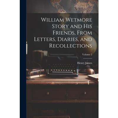 William Wetmore Story and his Friends, From Letters, Diaries, and Recollections; Volume 2