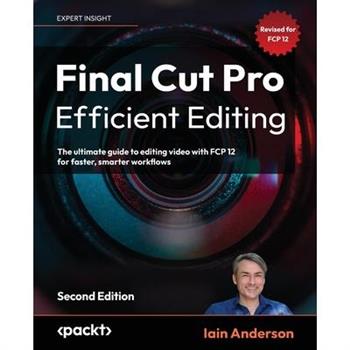 Final Cut Pro Efficient Editing - Second Edition