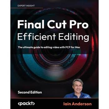Final Cut Pro Efficient Editing - Second Edition