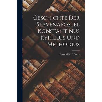 Geschichte der Slavenapostel Konstantinus Kyrillus und Methodius
