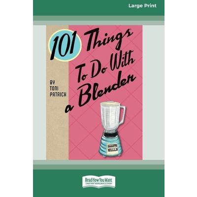 101 Things to do with a Blender (16pt Large Print Edition)