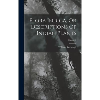 Flora Indica, Or Descriptions Of Indian Plants; Volume 2