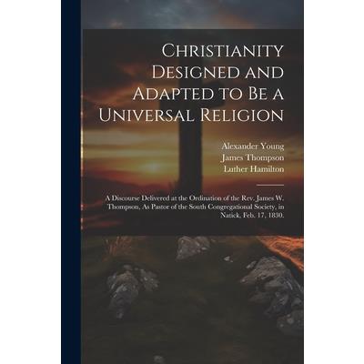 Christianity Designed and Adapted to Be a Universal Religion