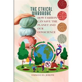 The Ethical Wardrobe, How Fashion Can Save the Planet and Our Conscience