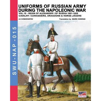 Uniforms of Russian army during the Napoleonic war vol.10