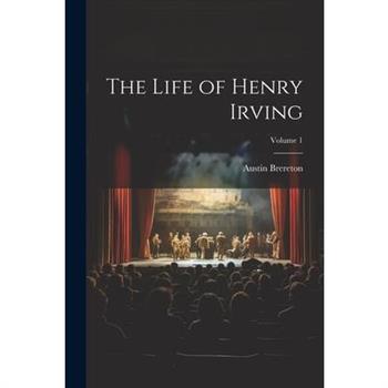 The Life of Henry Irving; Volume 1