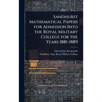 Sandhurst Mathematical Papers for Admission Into the Royal Military College for the Years 1881-1889