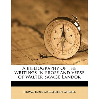 A Bibliography of the Writings in Prose and Verse of Walter Savage Landor