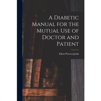 A Diabetic Manual for the Mutual Use of Doctor and Patient