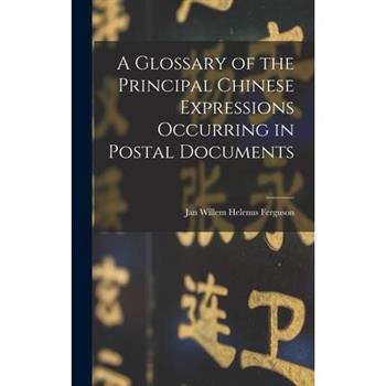 A Glossary of the Principal Chinese Expressions Occurring in Postal Documents