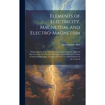 Elements of Electricity, Magnetism, and Electro-Magnetism