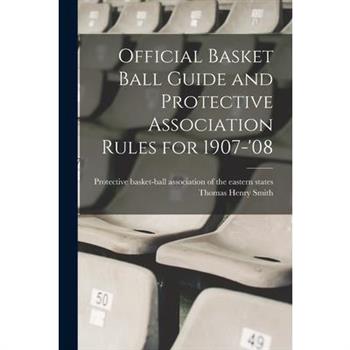 Official Basket Ball Guide and Protective Association Rules for 1907-'08