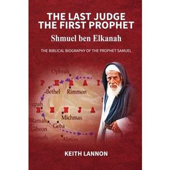 THE LAST JUDGE - THE FIRST PROPHET Shmuel Ben Elkanah