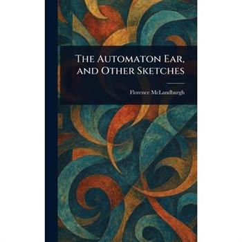 The Automaton Ear, and Other Sketches