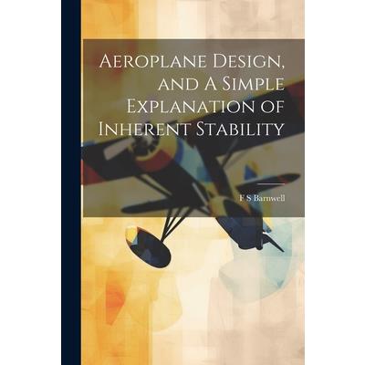 Aeroplane Design, and A Simple Explanation of Inherent Stability