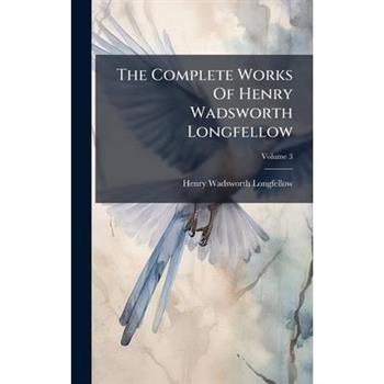 The Complete Works Of Henry Wadsworth Longfellow