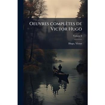 Oeuvres compl癡tes de Victor Hugo Volume 8