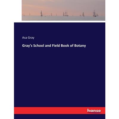 Gray’s School and Field Book of Botany