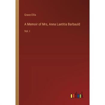 A Memoir of Mrs, Anna Laetitia Barbauld
