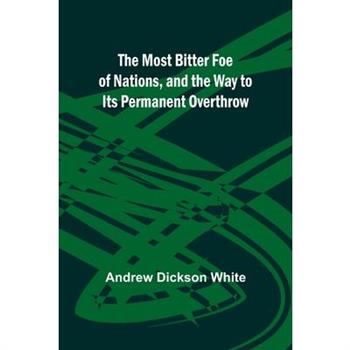 The Most Bitter Foe of Nations, and the Way to Its Permanent Overthrow