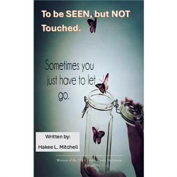 To be SEEN, but NOT touched...