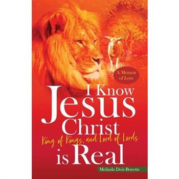 I Know Jesus Christ Is RealKing of Kings, and Lord of Lords