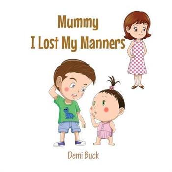 Mummy I Lost My Manners