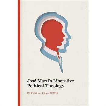 Jos矇 Mart穩’s Liberative Political Theology
