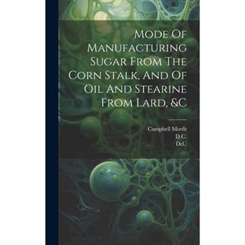 Mode Of Manufacturing Sugar From The Corn Stalk, And Of Oil And Stearine From Lard, &c