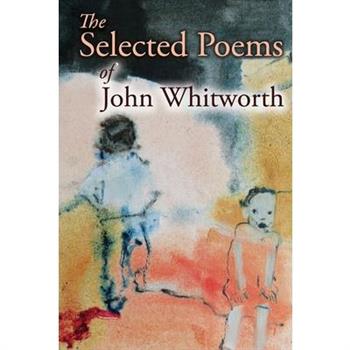 The Selected Poems of John Whitworth