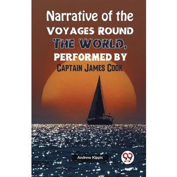 Narrative of the Voyages Round the World, Performed by Captain James Cook