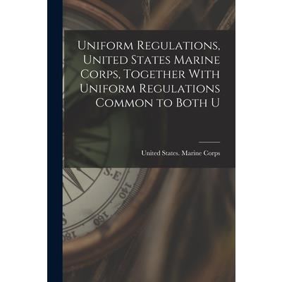 Uniform Regulations, United States Marine Corps, Together With Uniform Regulations Common to Both U