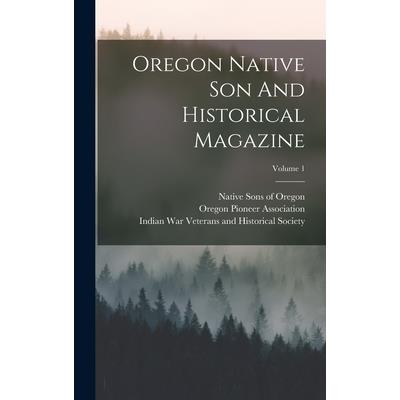 Oregon Native Son And Historical Magazine; Volume 1