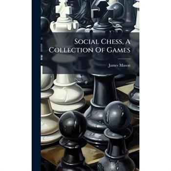 Social Chess, A Collection Of Games