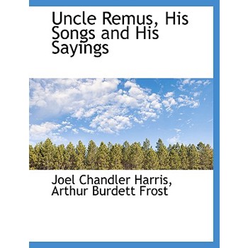 Uncle Remus, His Songs and His Sayings