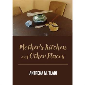 Mother’s Kitchen and Other Places