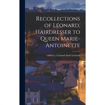 Recollections of L矇onard, Hairdresser to Queen Marie-Antoinette